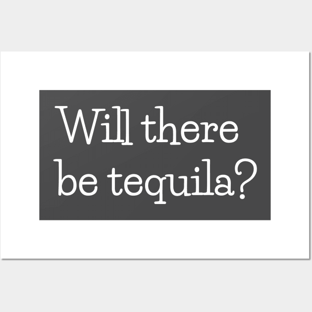 Will there be tequila? Wall Art by beyerbydesign